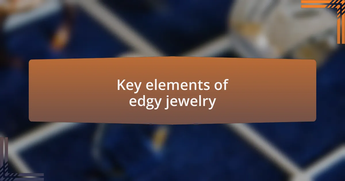 Key elements of edgy jewelry