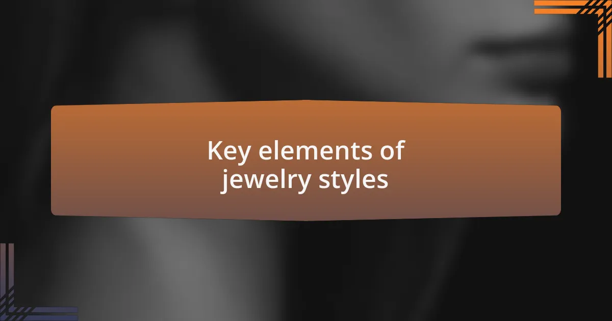 Key elements of jewelry styles