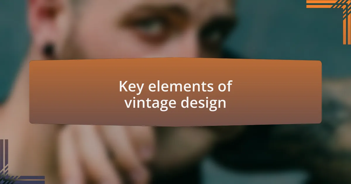 Key elements of vintage design