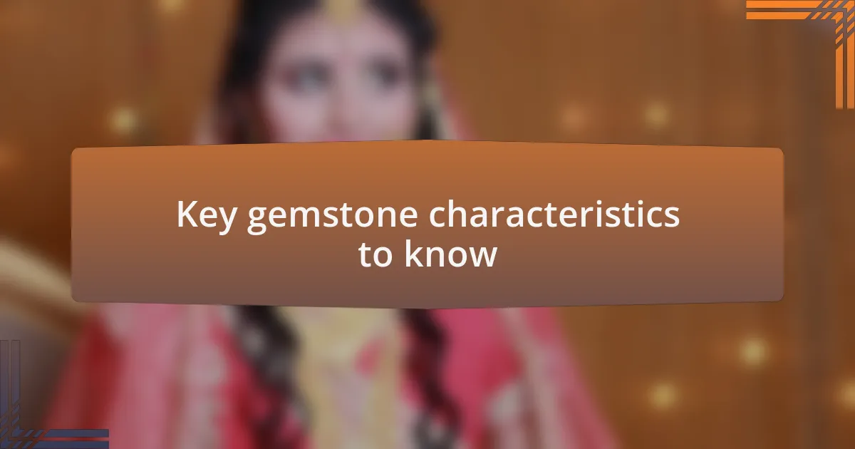 Key gemstone characteristics to know
