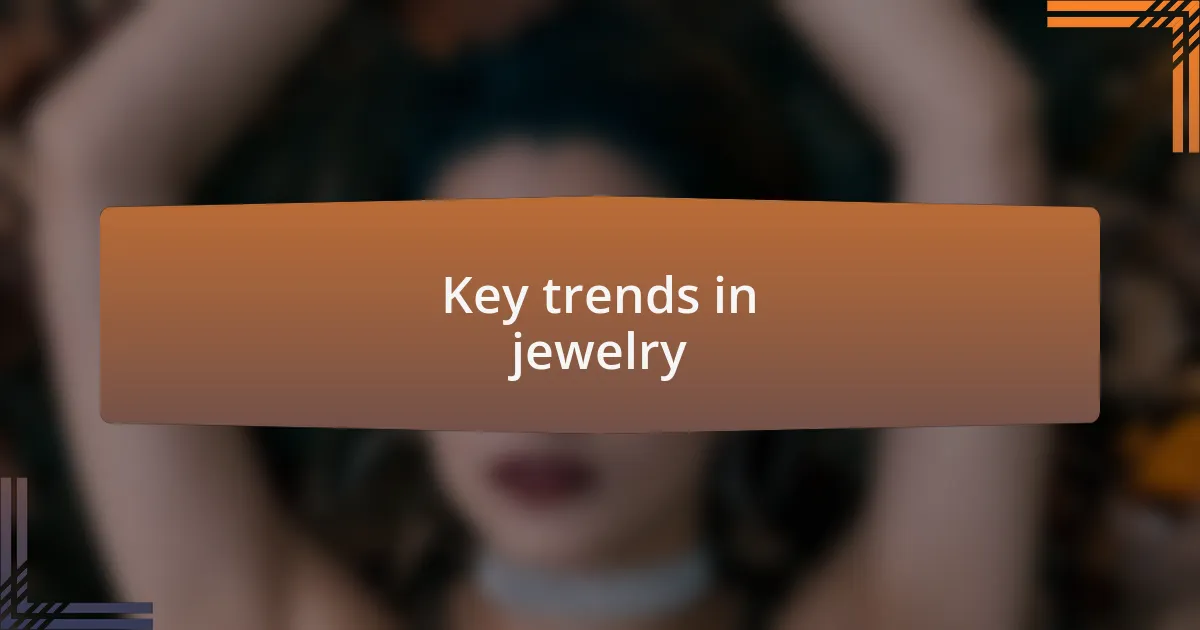 Key trends in jewelry