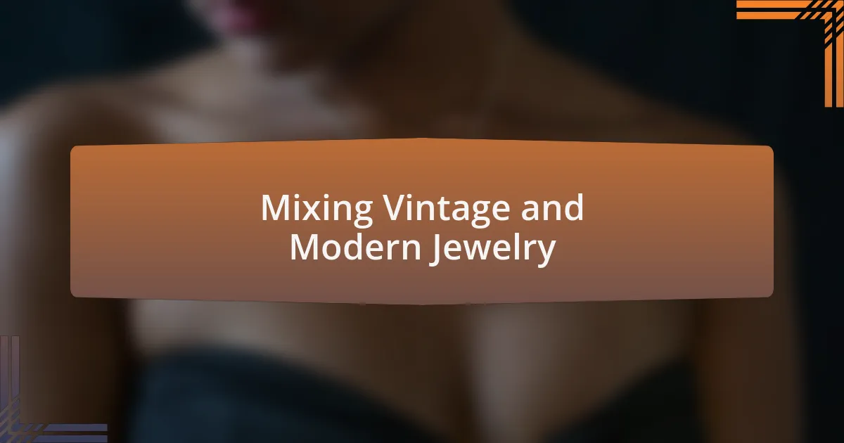 Mixing Vintage and Modern Jewelry