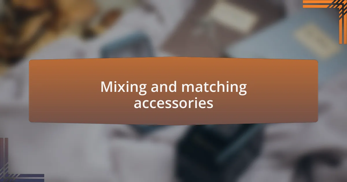 Mixing and matching accessories