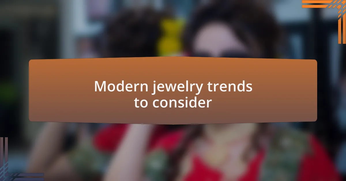 Modern jewelry trends to consider