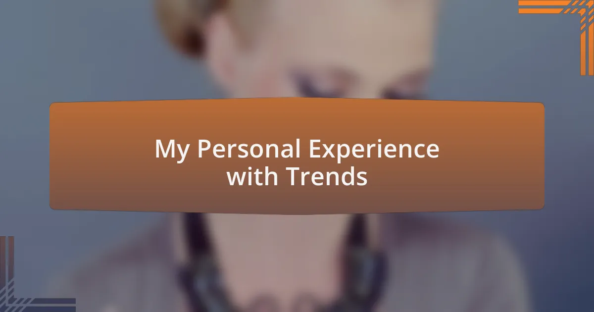 My Personal Experience with Trends