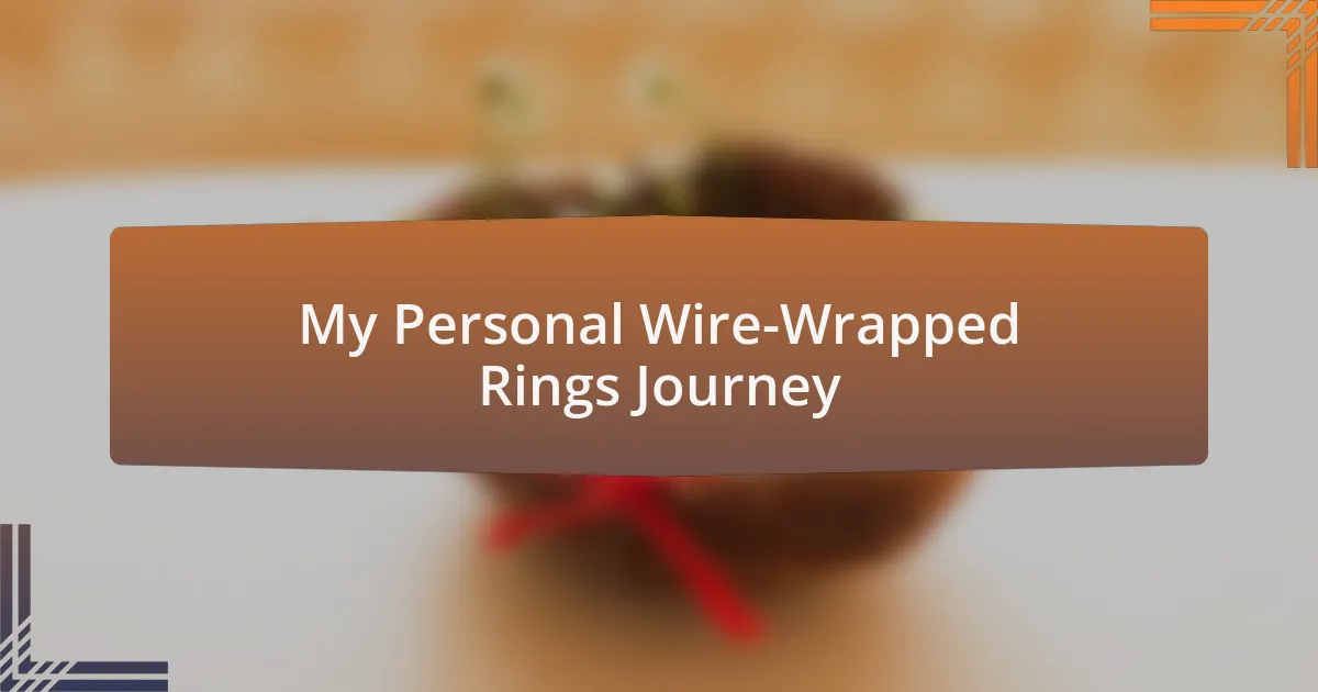 My Personal Wire-Wrapped Rings Journey