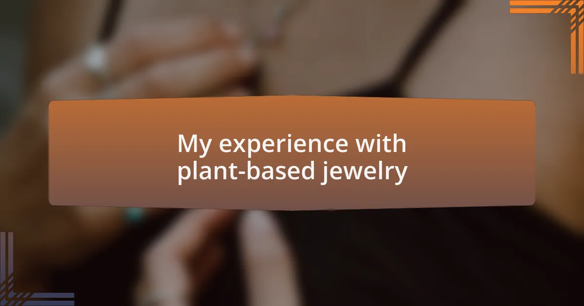 My experience with plant-based jewelry