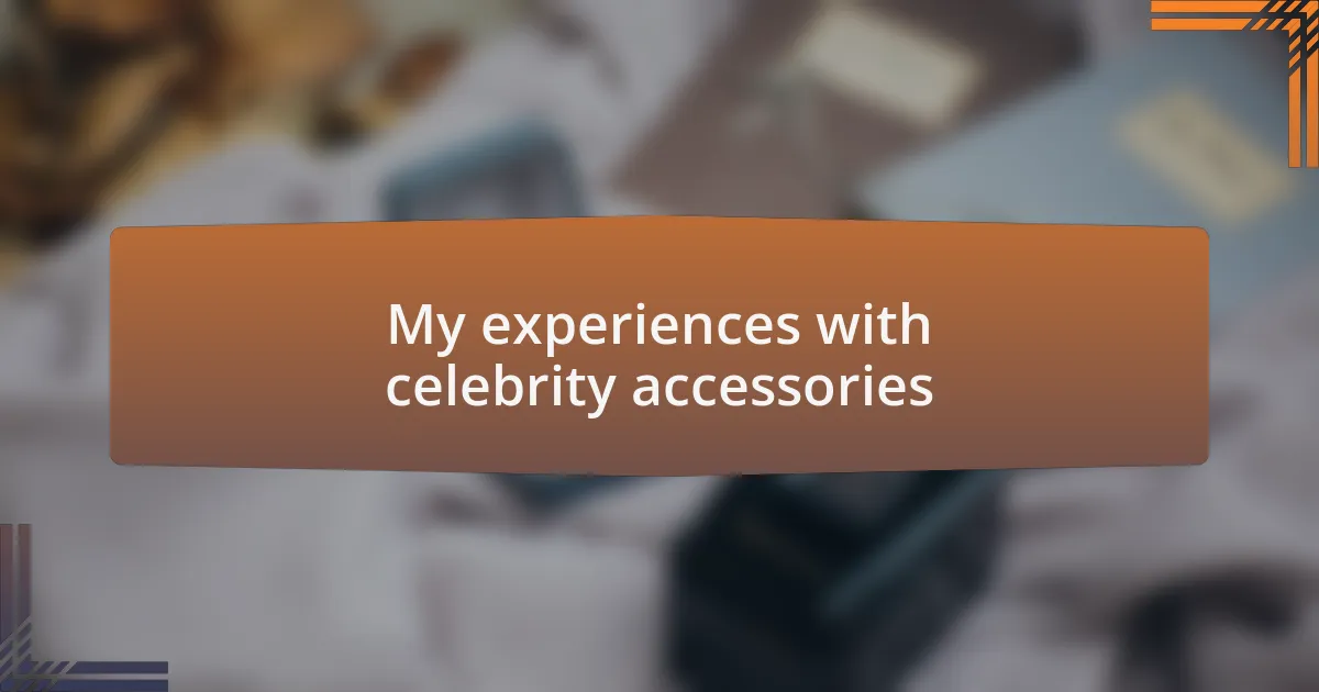 My experiences with celebrity accessories