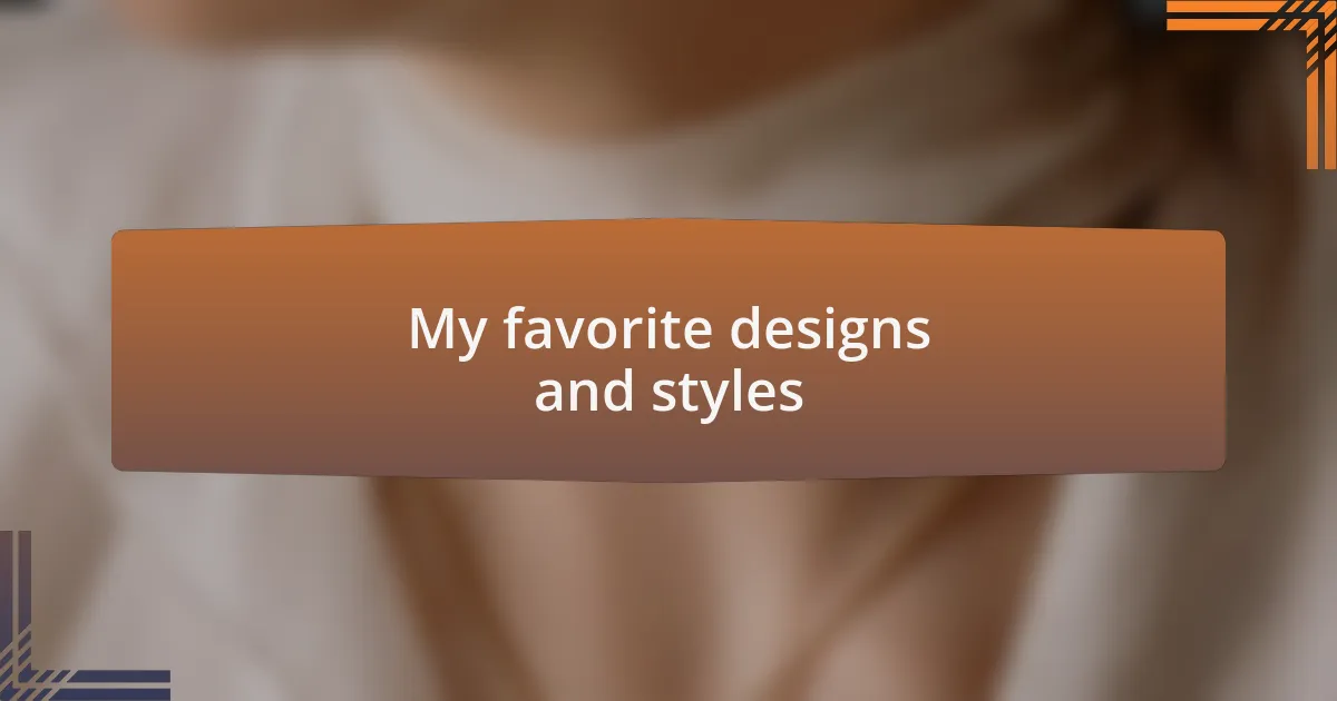 My favorite designs and styles