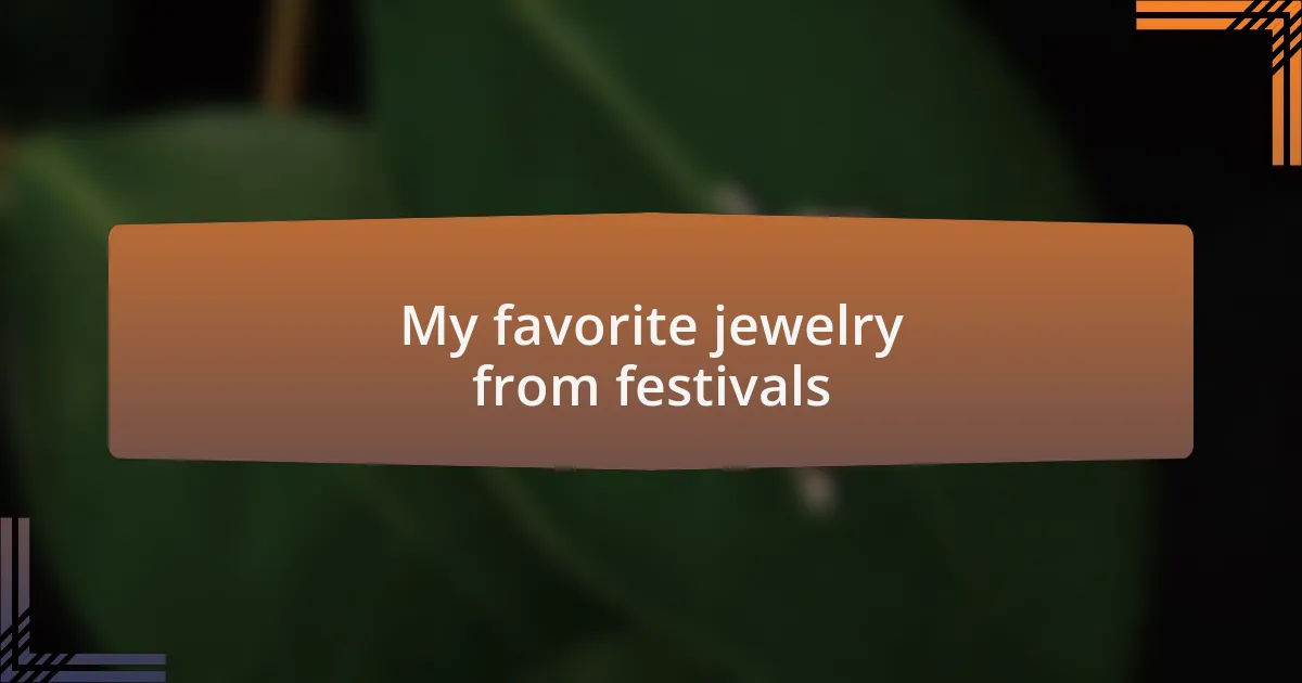My favorite jewelry from festivals