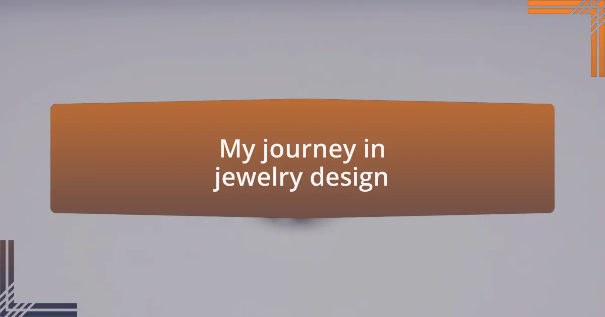 My journey in jewelry design