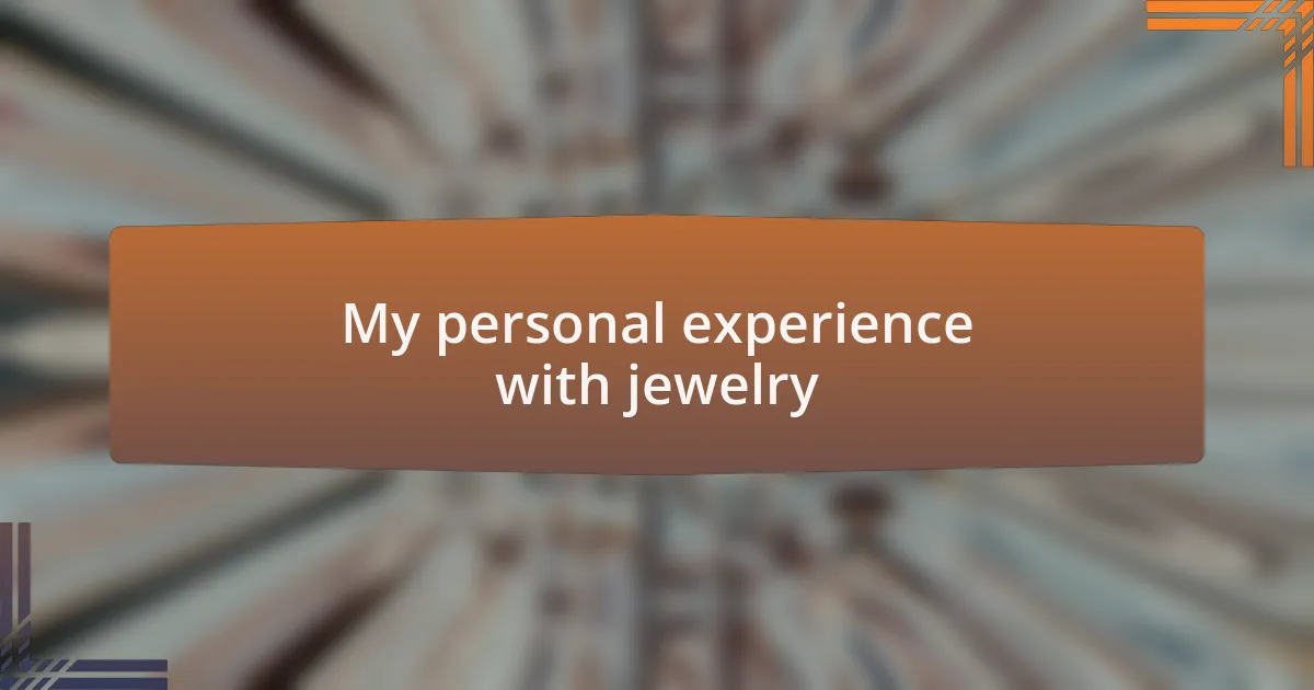 My personal experience with jewelry