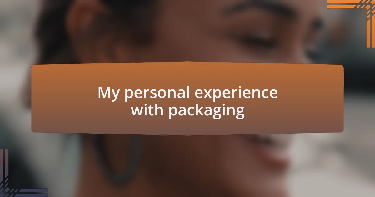 My personal experience with packaging