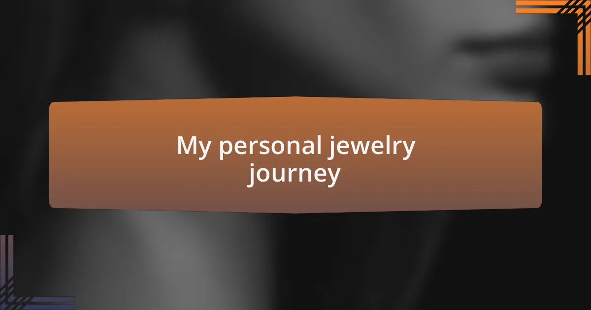 My personal jewelry journey