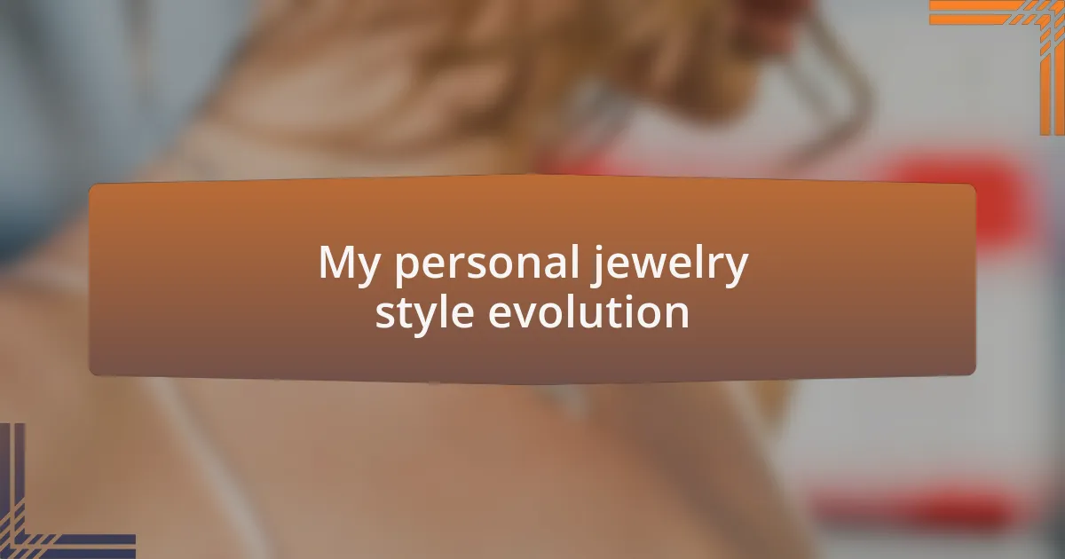 My personal jewelry style evolution