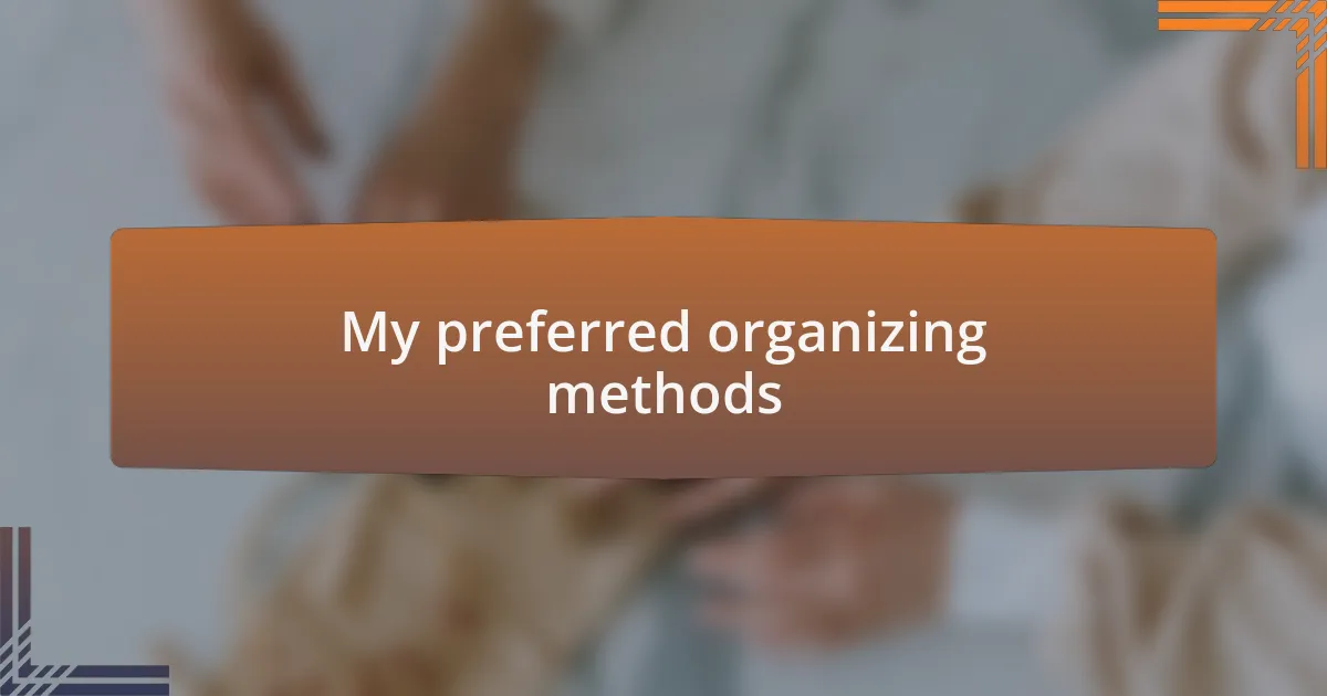 My preferred organizing methods