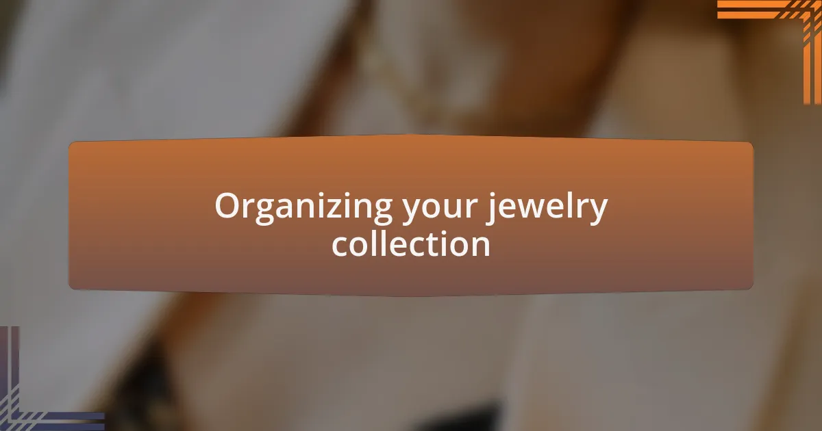 Organizing your jewelry collection