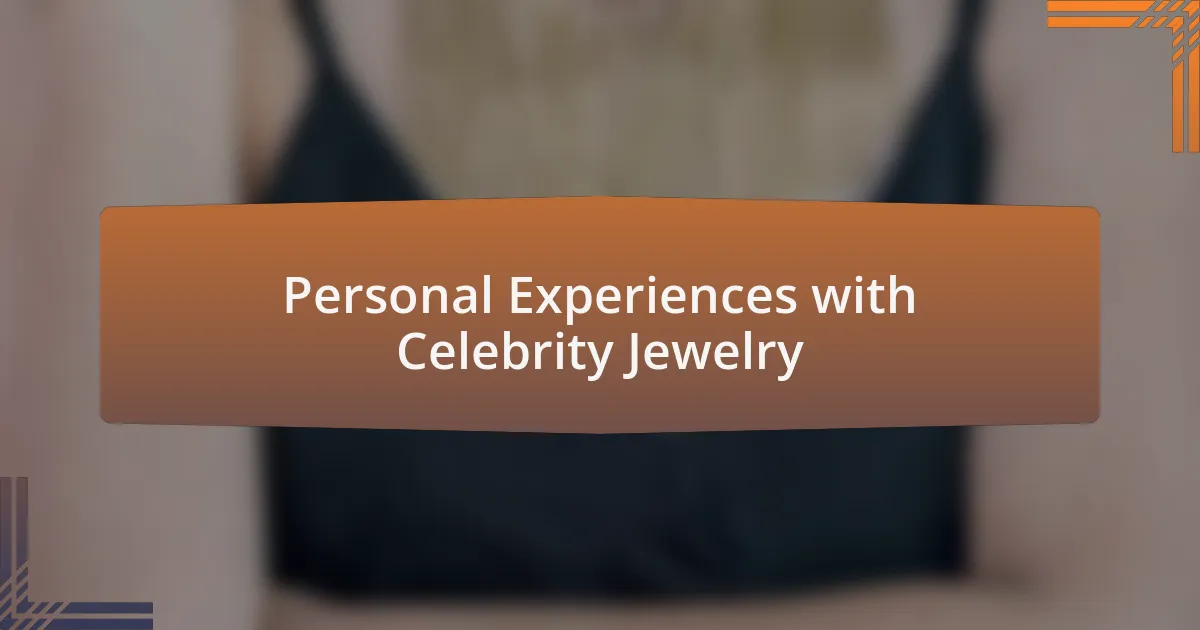 Personal Experiences with Celebrity Jewelry