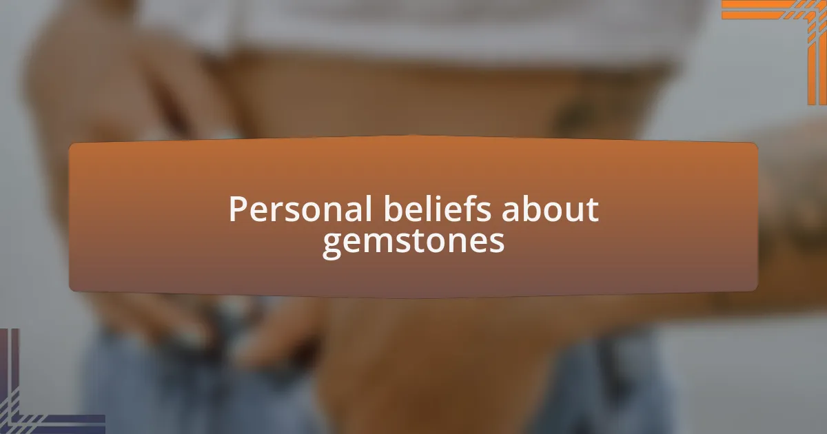 Personal beliefs about gemstones