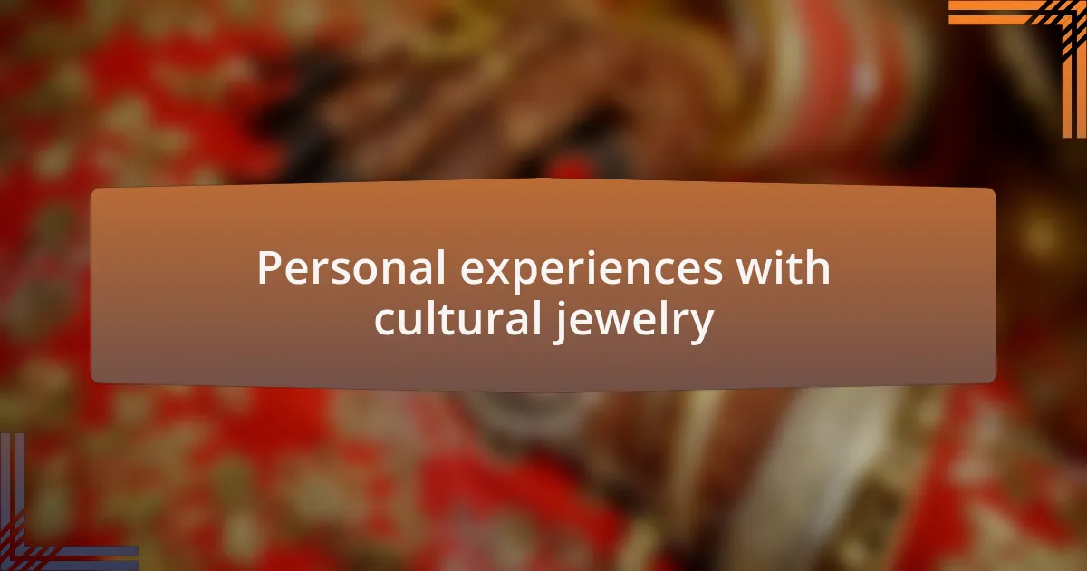 Personal experiences with cultural jewelry