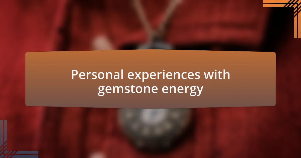 Personal experiences with gemstone energy