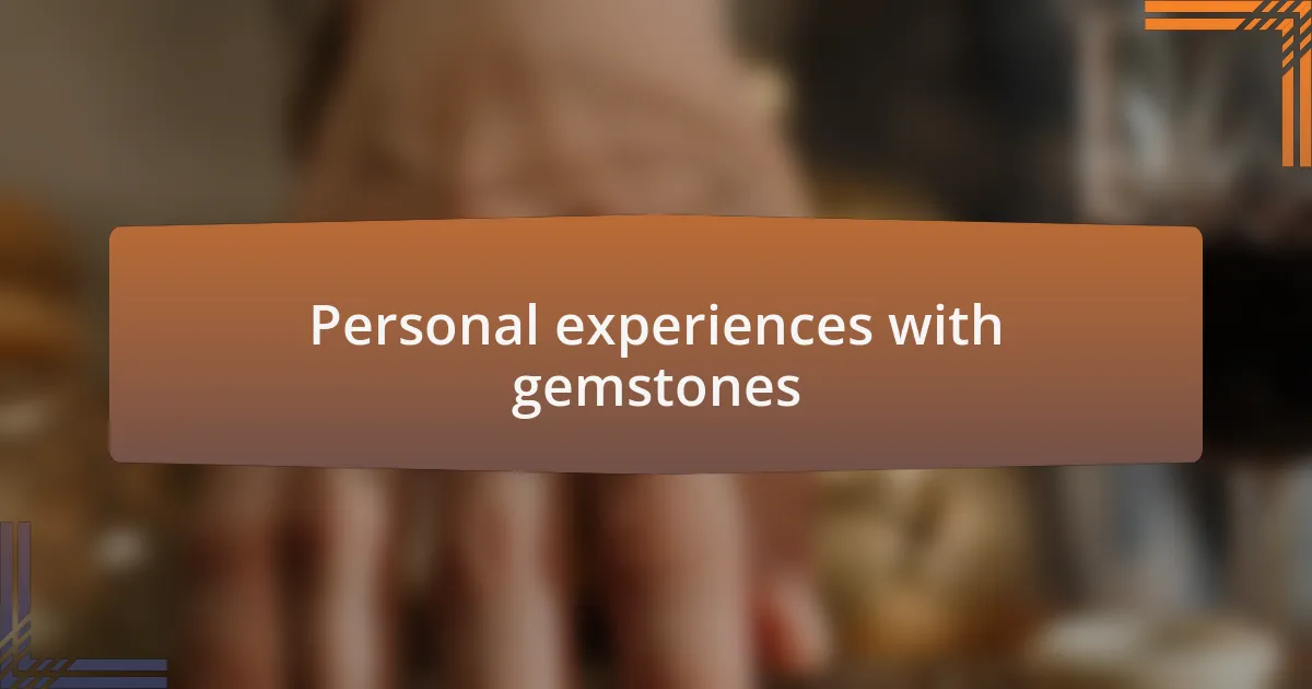 Personal experiences with gemstones