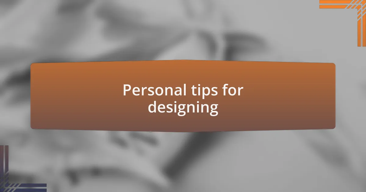 Personal tips for designing