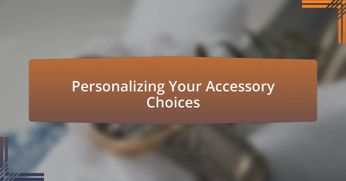 Personalizing Your Accessory Choices