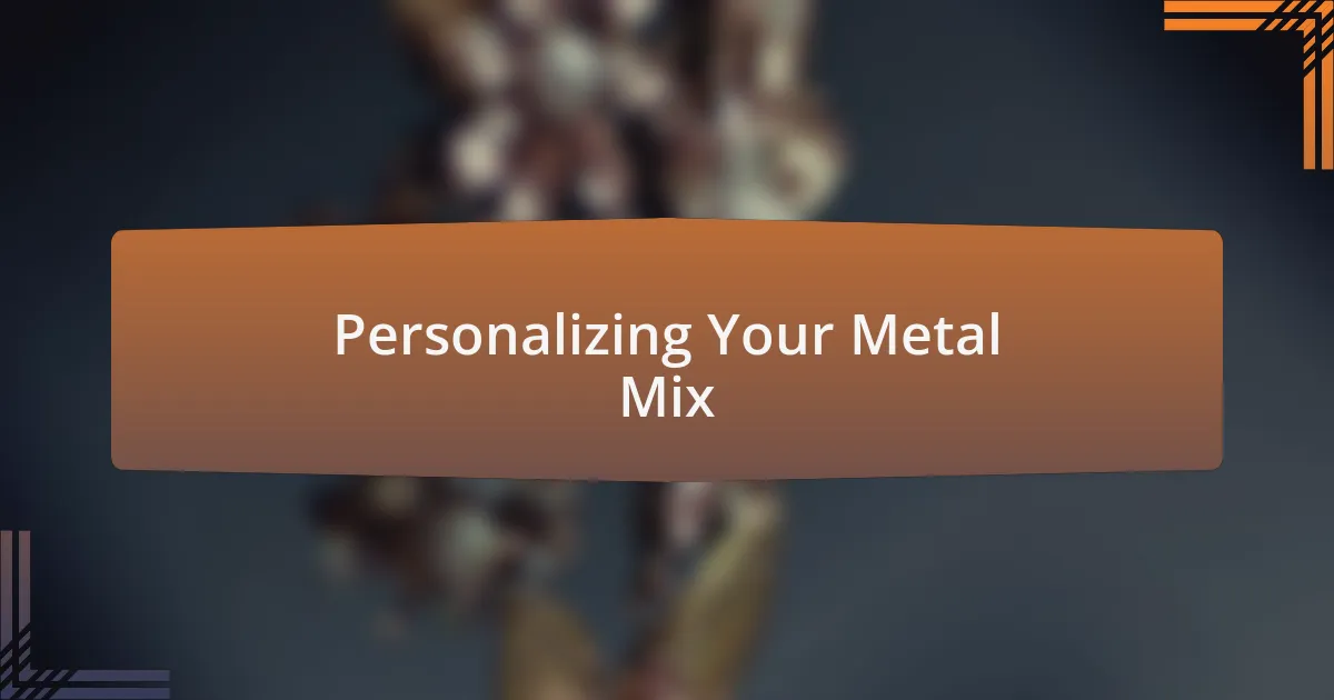 Personalizing Your Metal Mix