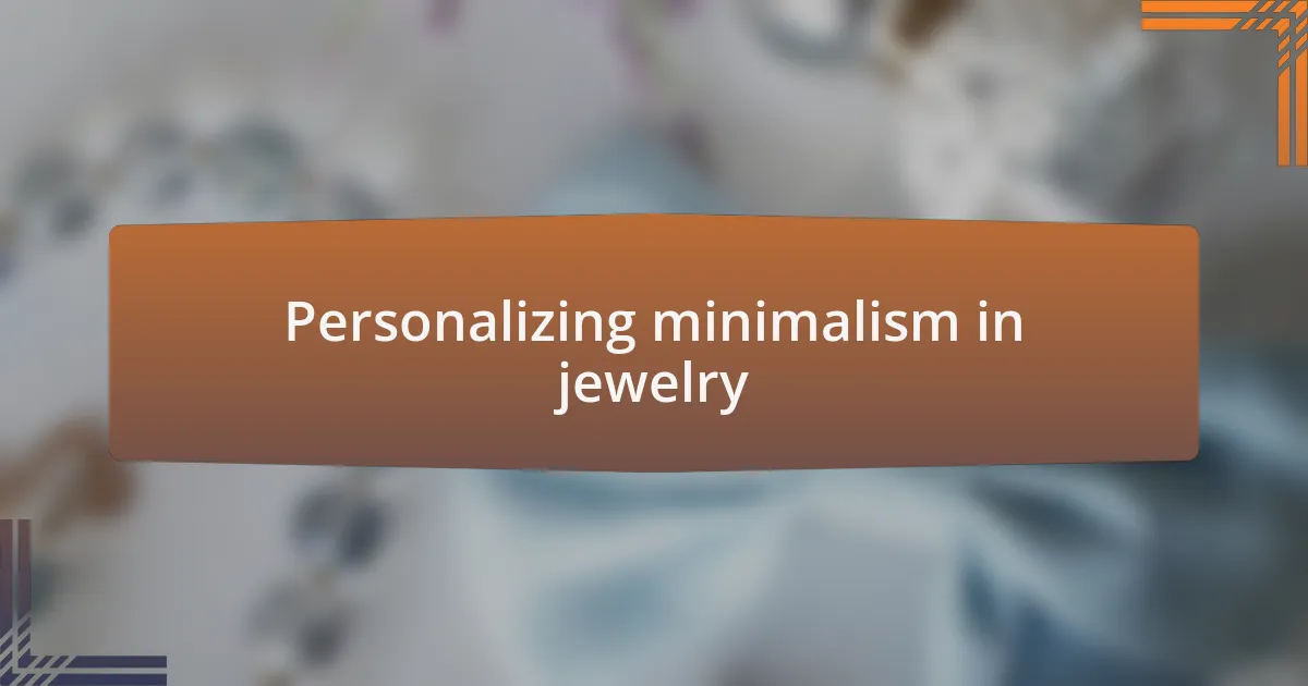 Personalizing minimalism in jewelry