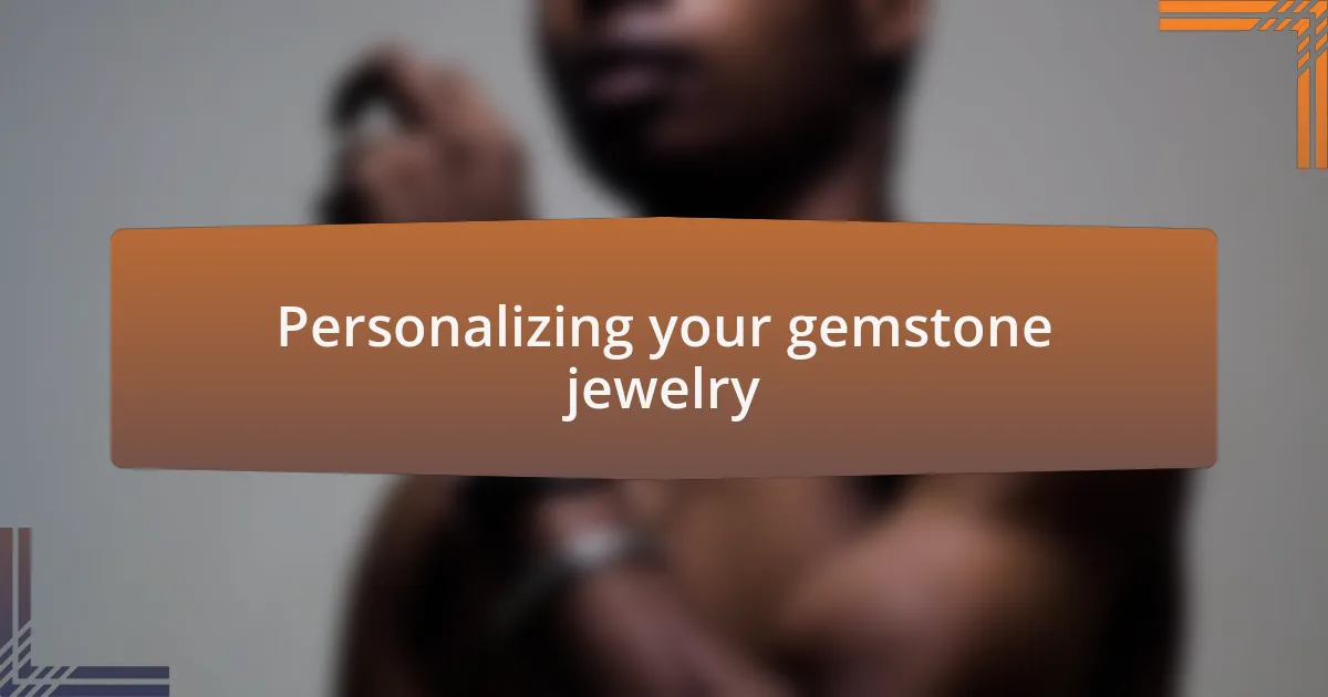 Personalizing your gemstone jewelry