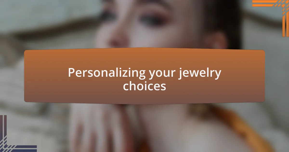 Personalizing your jewelry choices
