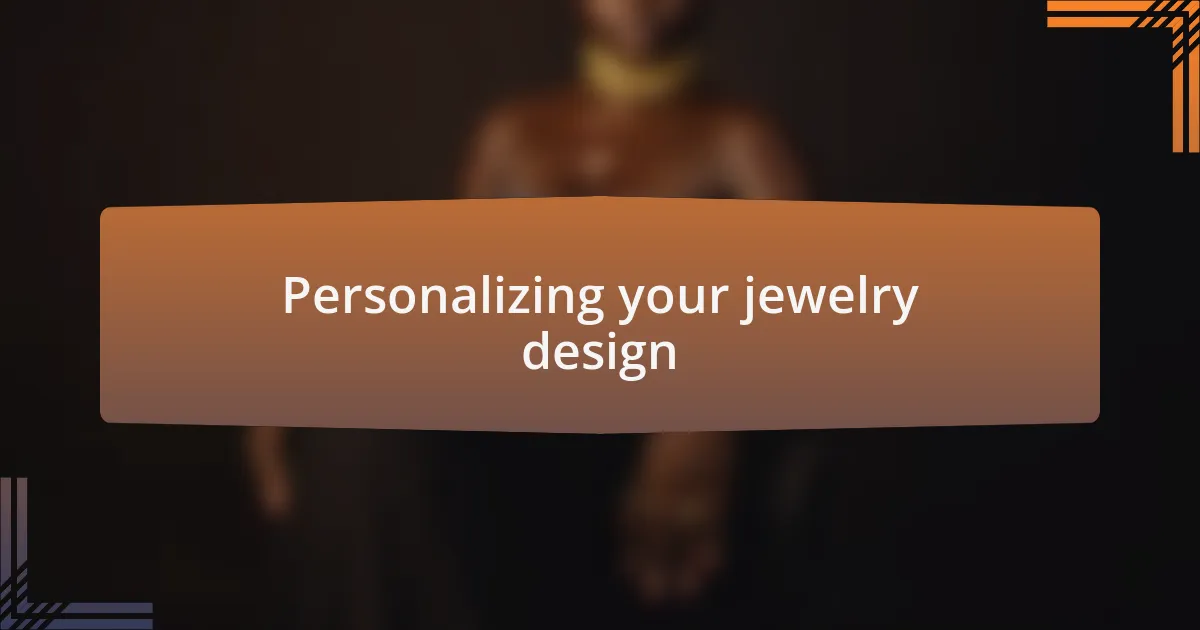 Personalizing your jewelry design