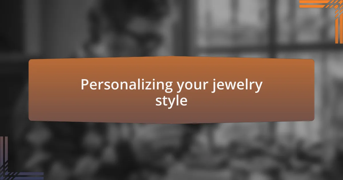 Personalizing your jewelry style