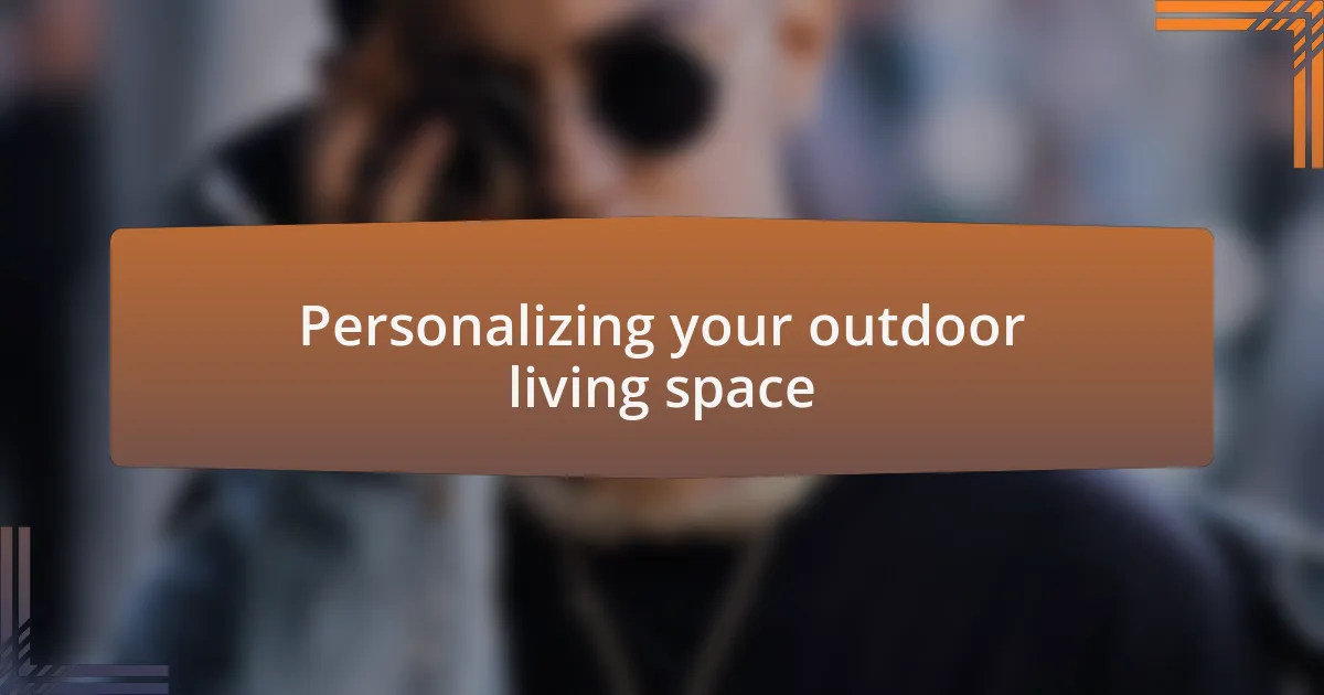 Personalizing your outdoor living space