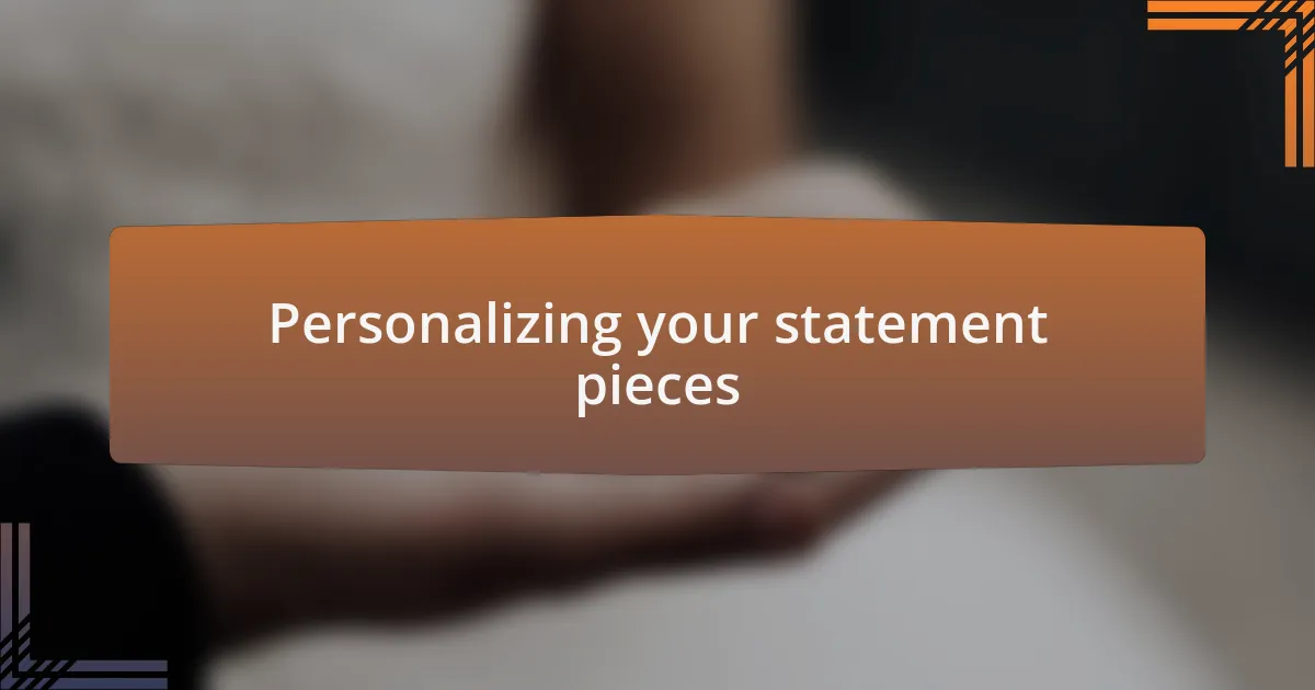 Personalizing your statement pieces