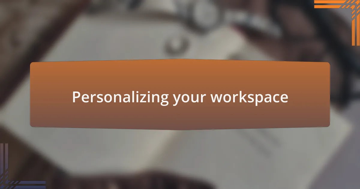 Personalizing your workspace