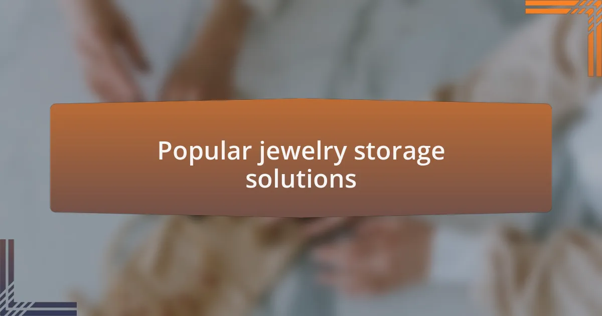 Popular jewelry storage solutions