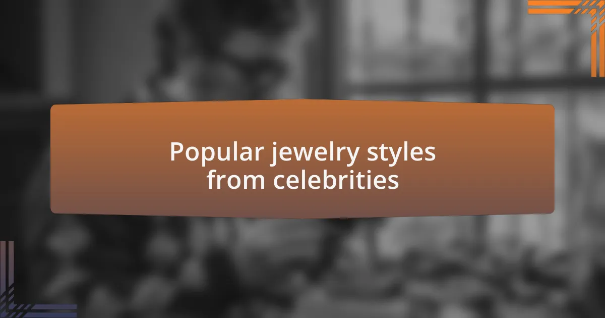 Popular jewelry styles from celebrities