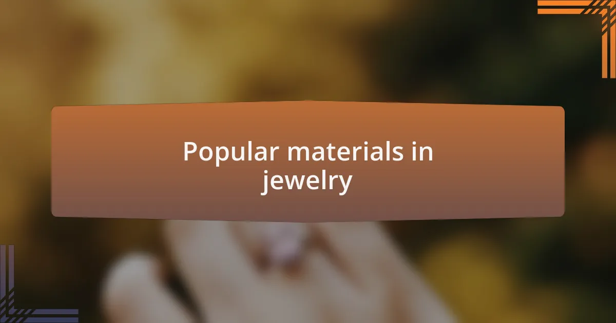 Popular materials in jewelry