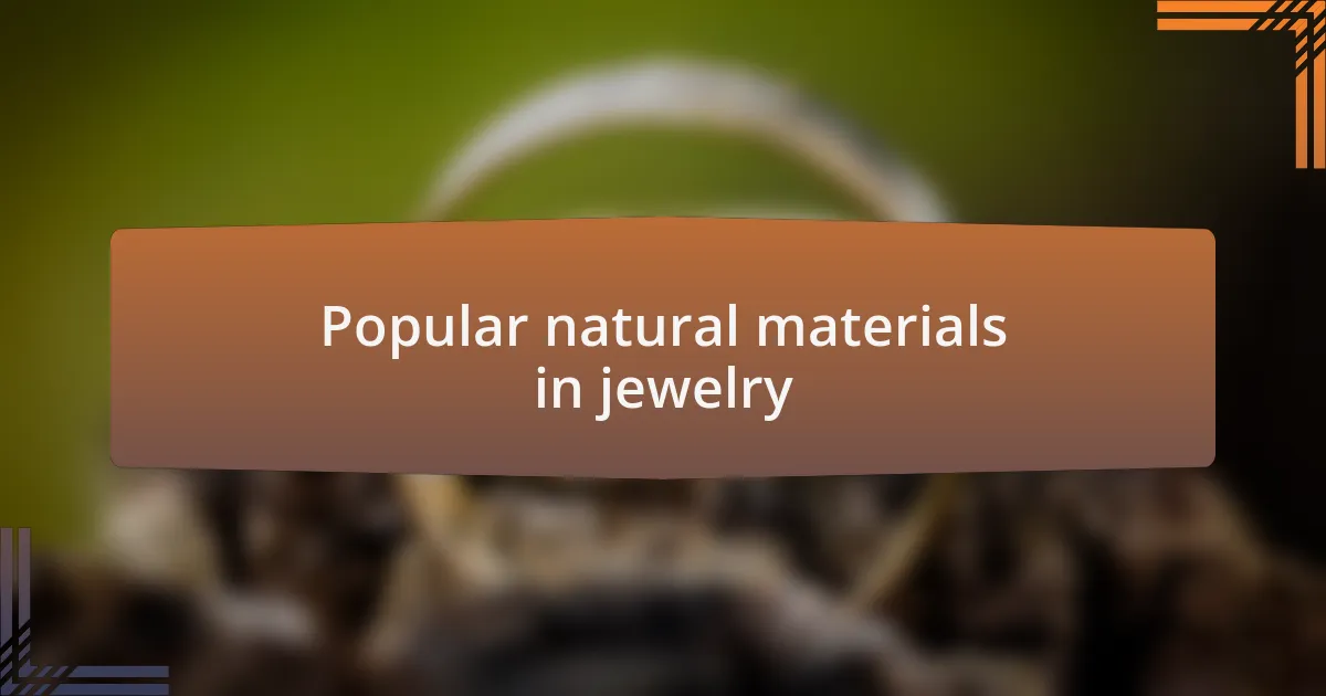 Popular natural materials in jewelry