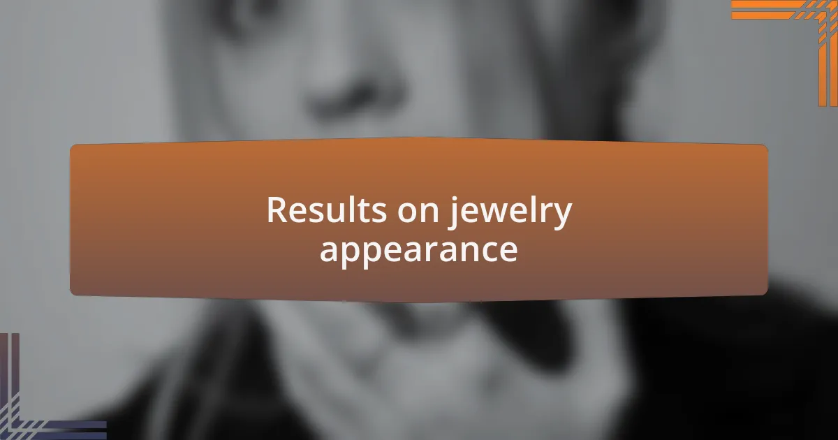 Results on jewelry appearance