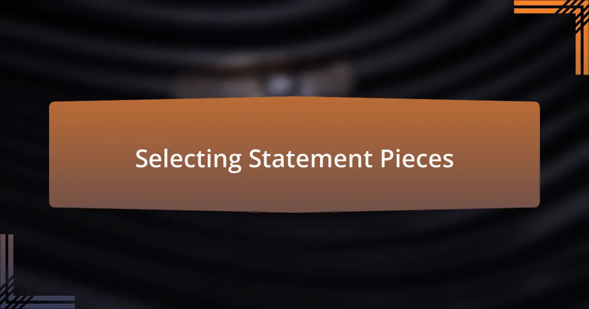 Selecting Statement Pieces