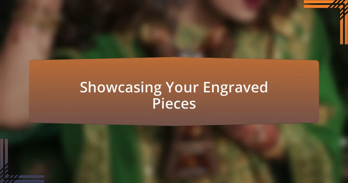 Showcasing Your Engraved Pieces