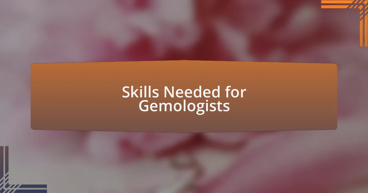 Skills Needed for Gemologists