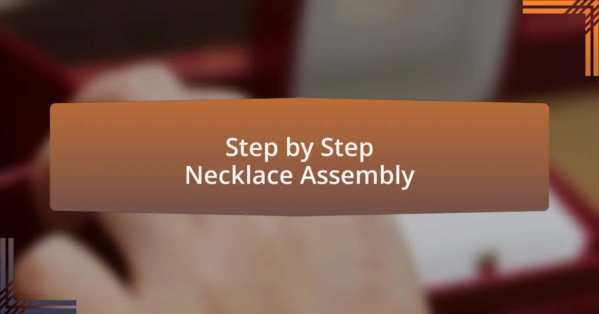 Step by Step Necklace Assembly