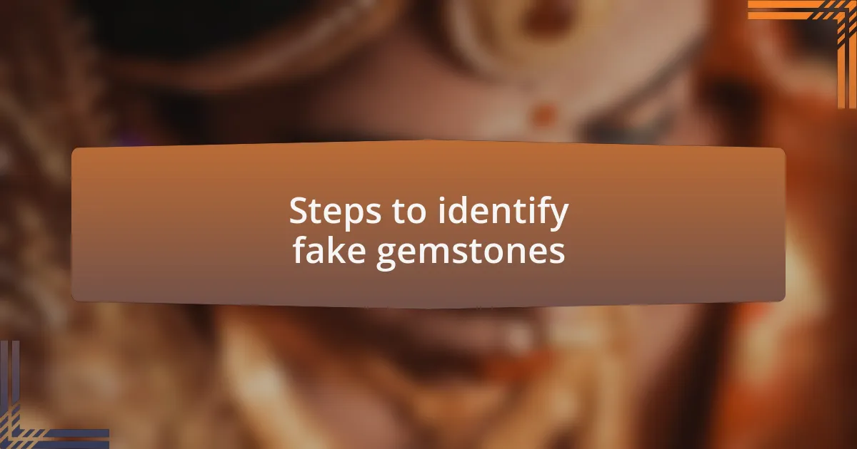 Steps to identify fake gemstones