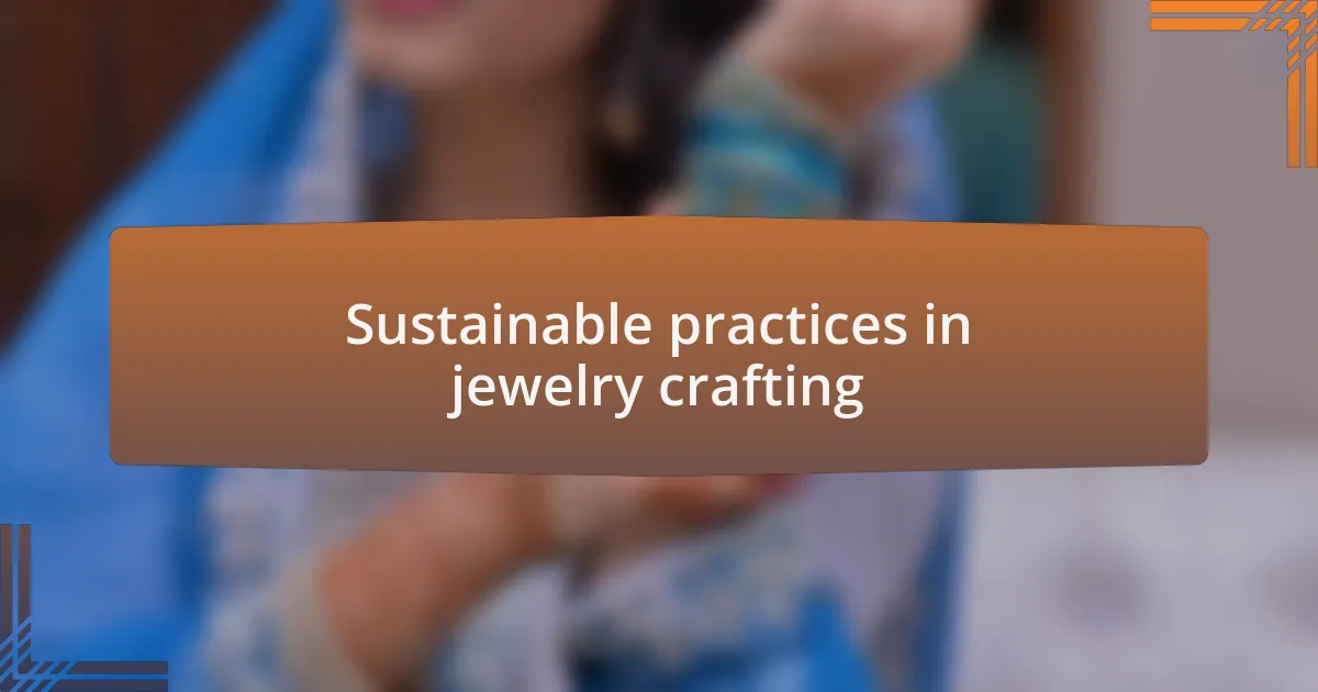 Sustainable practices in jewelry crafting