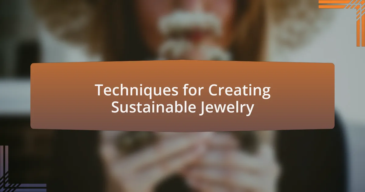Techniques for Creating Sustainable Jewelry