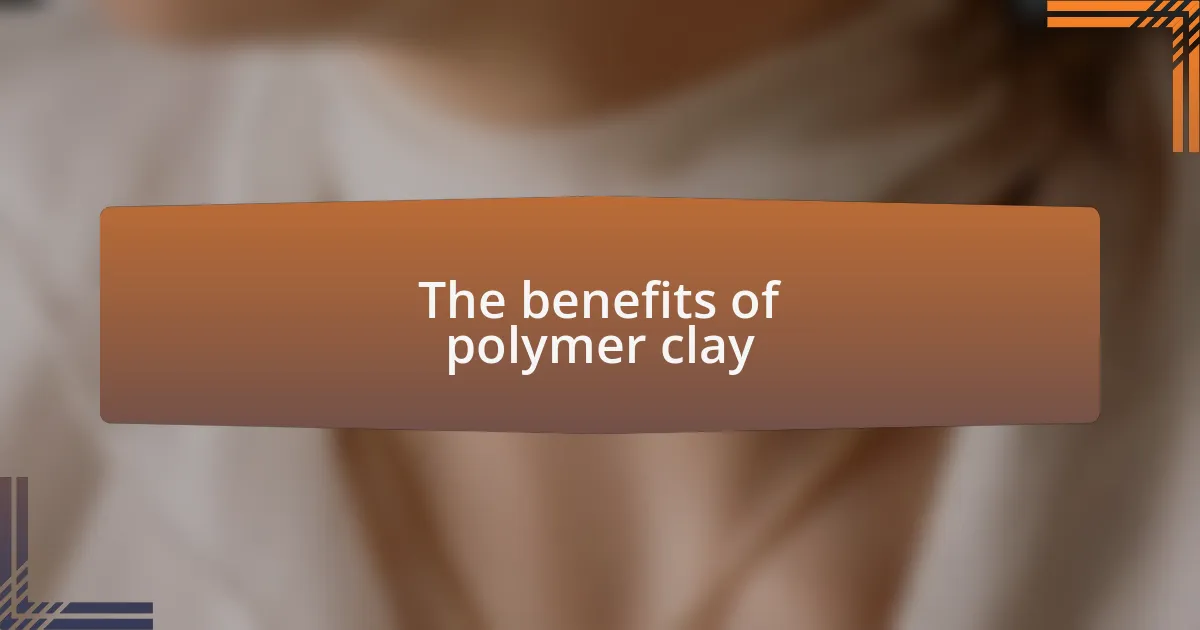 The benefits of polymer clay